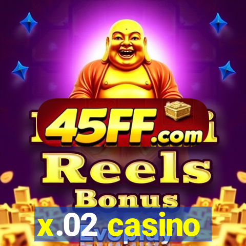x.02 casino